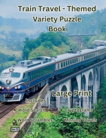 Large Print – Train Travel - Themed Variety Puzzle Book: Vacation Activity Book - Cryptograms | Word Search | Missing Vowels | Word Scrambles B0DRF7QVP9 Book Cover