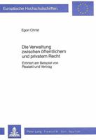 Die Verwaltung Zwischen Oeffentlichem Und Privatem Recht: Eroertert Am Beispiel Von Realakt Und Vertrag 3820481184 Book Cover