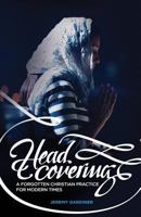 Head Covering: A Forgotten Christian Practice for Modern Times 0995203601 Book Cover