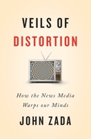 Veils of Distortion: How the News Media Warps Our Minds 1777357101 Book Cover