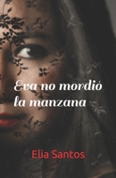 Eva no mordió la manzana B08CMYCKFY Book Cover