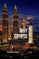 WHY CRYPTO - BDX Dreams: Entry level understandings of how crypto can help you acheive your dreams B0DRJDG14K Book Cover