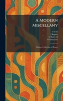 A Modern Miscellany: Being a Collection of Essays 1025271319 Book Cover