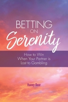Betting On Serenity: How To Win When Your Partner Is Lost To Gambling 0645132659 Book Cover