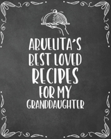 Abuelita's Best Loved Recipes For My Granddaughter: Personalized Blank Cookbook and Custom Recipe Journal to Write in Cute Gift for Women Mom Wife: Keepsake Family Gift 1670097935 Book Cover