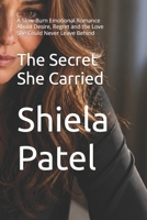 The Secret She Carried: A Slow-Burn Emotional Romance About Desire, Regret and the Love She Could Never Leave Behind (The Life She Chose Series) B0GZDG5GH4 Book Cover