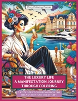 The Luxury Life: A Manifestation Coloring Book for Adults: Over 50 Stunning Illustrations of Beautiful Women | Relax, Color, and Enjoy Cozy Coloring ... Women of The World | Cozy Coloring Corner) B0CWPH58WN Book Cover