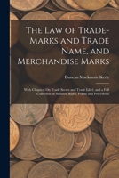 The Law of Trade-Marks and Trade Name, and Merchandise Marks: With Chapters On Trade Secret and Trade Libel, and a Full Collection of Statutes, Rules, Forms and Precedents 101670495X Book Cover