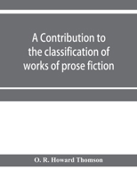 A contribution to the classification of works of prose fiction; being a classified and annotated dictionary catalogue of the works of prose fiction in ... Branch of the Free library of Philadelphia 9353956218 Book Cover