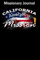 Missionary Journal California Anaheim Mission: Mormon missionary journal to remember their LDS mission experiences while serving in the Anaheim California Mission 1654835862 Book Cover