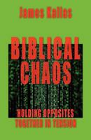 Biblical Chaos: Holding Opposites Together in Tension 1935959263 Book Cover