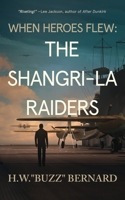 When Heroes Flew: The Shangri-La Raiders 1648751105 Book Cover