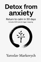 Detox from anxiety: Return to calm in 30 days B0FSQXLX1G Book Cover