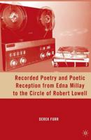 Recorded Poetry and Poetic Reception from Edna Millay to the Circle of Robert Lowell 0230103774 Book Cover