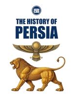 THE HISTORY OF PERSIA - From Cyrus the Great to the Islamic Republic B0GDY3D9B3 Book Cover