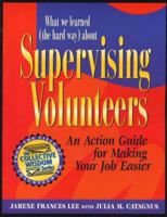What We Learned (the Hard Way) about Supervising Volunteers: An Action Guide for Making Your Job Easier (Collective Wisdom Series) 0940576201 Book Cover