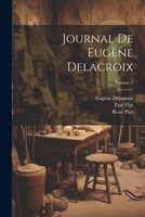 Journal de Eugène Delacroix; Volume 1 1021483753 Book Cover