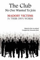 The Club No One Wanted to Join: Madoff Victims in Their Own Words 0982250932 Book Cover
