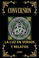 CONVERSIÓN: La luz en versos y relatos (Spanish Edition) B0DVTF68HG Book Cover