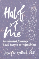 Half of Me: An Inward Journey Back Home to Wholeness B0C7JF1539 Book Cover