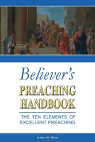 Believer's Preaching Handbook: The Ten Elements of Excellent Preaching 0994397747 Book Cover