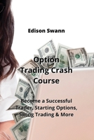 Option Trading Crash Course: Become a Successful Trader, Starting Options, Swing Trading & More 9598195120 Book Cover