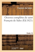 Oeuvres complètes de saint François de Sales. Partie 13 2013050593 Book Cover