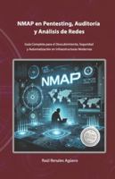 NMAP en Pentesting, Auditoría y Análisis de Redes: Guía Completa para el Descubrimiento, Seguridad y Automatización en Infraestructuras Modernas (Ciberseguridad Básica) (Spanish Edition) B0DQPFYNN7 Book Cover