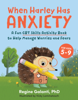 When Harley Has Anxiety: A Fun CBT Skills Activity Book to Help Manage Worries and Fears (for Kids 5-9) 0593435451 Book Cover