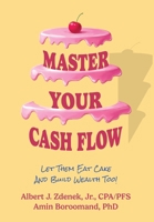Master Your Cash Flow: Let Them Eat Cake And Build Wealth Too! 196616887X Book Cover