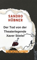 Der Tod von der Theaterlegende Xaver Stieler 3740786450 Book Cover