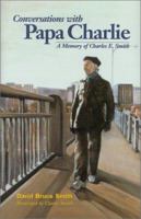 Conversations with Papa Charlie: A Memory of Charles E. Smith (Capital Life) 1892123347 Book Cover