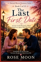 The Last First Date: A Later in Life Romance About Finding Love Again After Heartbreak B0H9B52D4T Book Cover