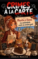 Crimes à la Carte Tome 14 Meurtre à Vienne La sachertorte avait un arrière-goût: Certains secrets sont plus amers que le cacao. Meurtre, chocolat et ... comme une part de gâteau (French Edition) B0FGW8GCBV Book Cover