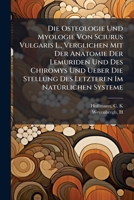 Die Osteologie Und Myologie Von Sciurus Vulgaris L., Verglichen Mit Der Anatomie Der Lemuriden Und Des Chiromys Und Ueber Die Stellung Des Letzteren Im NatÃ1/4rlichen Systeme (German Edition) 1024165531 Book Cover