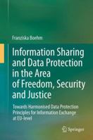 Information Sharing and Data Protection in the Area of Freedom, Security and Justice: Towards Harmonised Data Protection Principles for Information Exchange at EU-level 3642223915 Book Cover