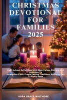 CHRISTMAS DEVOTIONAL FOR FAMILIES 2025: Daily Advent Reflections With Bible Verses, Prayers, And Activities To Strengthen Faith, Create Lasting Traditions, And Bring JoY To Every Home B0FQ41JTT1 Book Cover