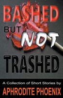 Bashed But Not Trashed B0BFLHGY9Q Book Cover