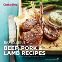 Canadian Living: 150 Essential Beef, Pork and Lamb Recipes 0987747452 Book Cover