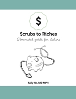 Scrubs to Riches™: Personal Financial Guide for Doctors 1795283912 Book Cover