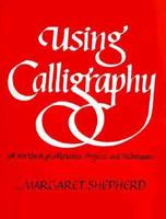 Using Calligraphy: A Workbook of Alphabets, Projects, and Techniques 0020819706 Book Cover