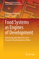 Food Systems as Engines of Development: Harnessing Agriculture for Local Economic Transformation in Africa (Advances in African Economic, Social and Political Development) 3032379075 Book Cover