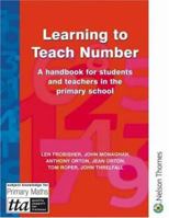 Learning to Teach Number: A Handbook for Students and Teachers in the Primary School (The Stanley Thrones Teaching Primary Maths Series) 0748735151 Book Cover