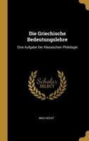 Die Griechische Bedeutungslehre: Eine Aufgabe Der Klassischen Philologie 1120447623 Book Cover