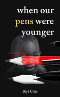 WHEN OUR PENS WERE YOUNGER: An anthology B0BLN5TCLM Book Cover