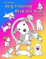 The Cutest Dog Coloring Book For Kids: Adorable Pups To Color For Dog Lovers. 40 Unique Designs 1075412390 Book Cover