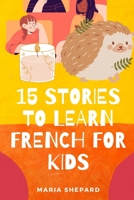 15 Stories to learn French For kids: Learn French in a fun way with 15 stories with morals. B08LJ9TL7P Book Cover