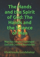 The Hands and the Spirit of God: The Hands and the Science of Man: Man Has Always Challenged God and Crossed Boundaries B0FW4Z362J Book Cover