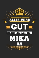 Alles wird gut denn jetzt ist Mika da: Notizbuch gepunktet DIN A5 - 120 Seiten f�r Notizen, Zeichnungen, Formeln Organizer Schreibheft Planer Tagebuch 1695585917 Book Cover