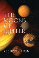 The Moons of Jupiter: Ressurection 098440032X Book Cover